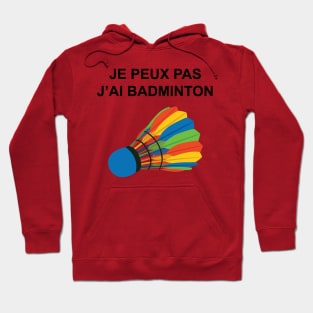 JE PEUX PAS J AI BADMINTON Hoodie